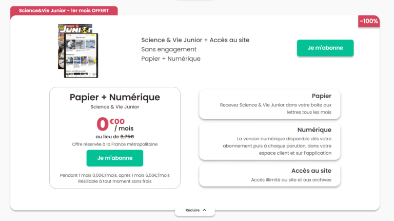 Un exemplaire gratuit version papier et numérique à choisir entre : Science & Vie Junior, Science & Vie Découvertes et Mon petit Science & Vie avec Nano